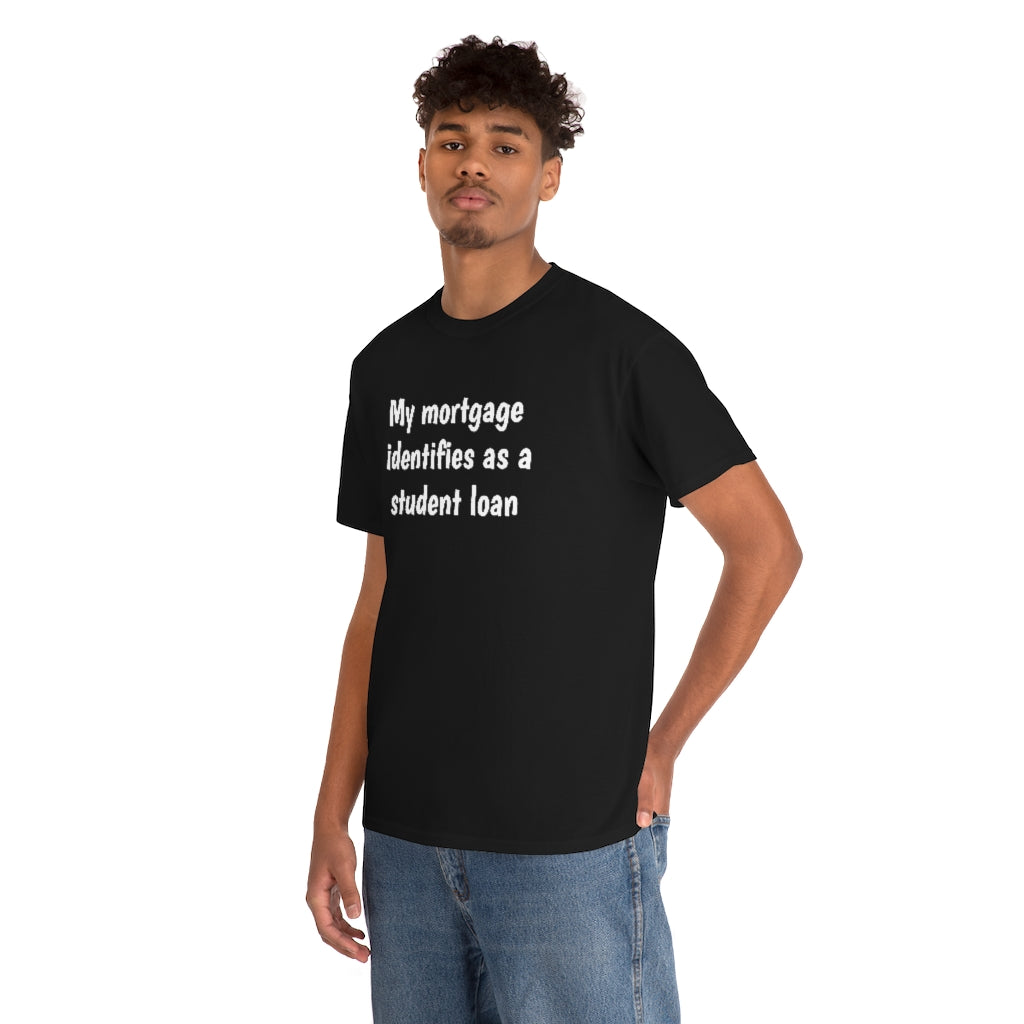 My Mortgage identifies as a Mortgage | Unisex Tee