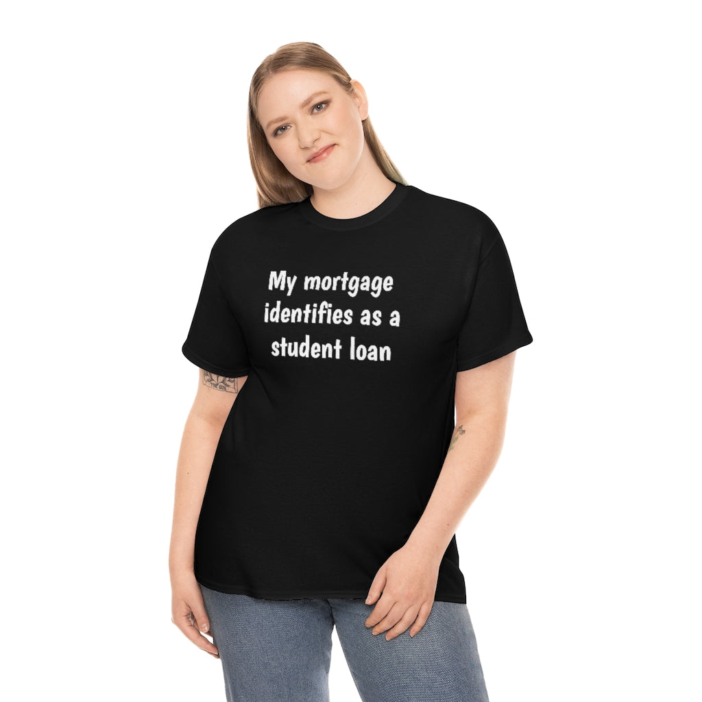 My Mortgage identifies as a Mortgage | Unisex Tee