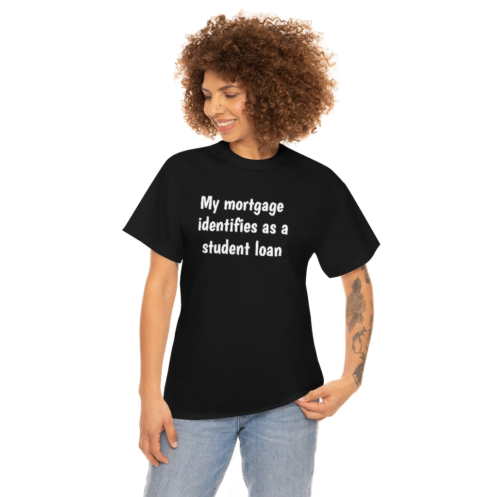 My Mortgage identifies as a Mortgage | Unisex Tee