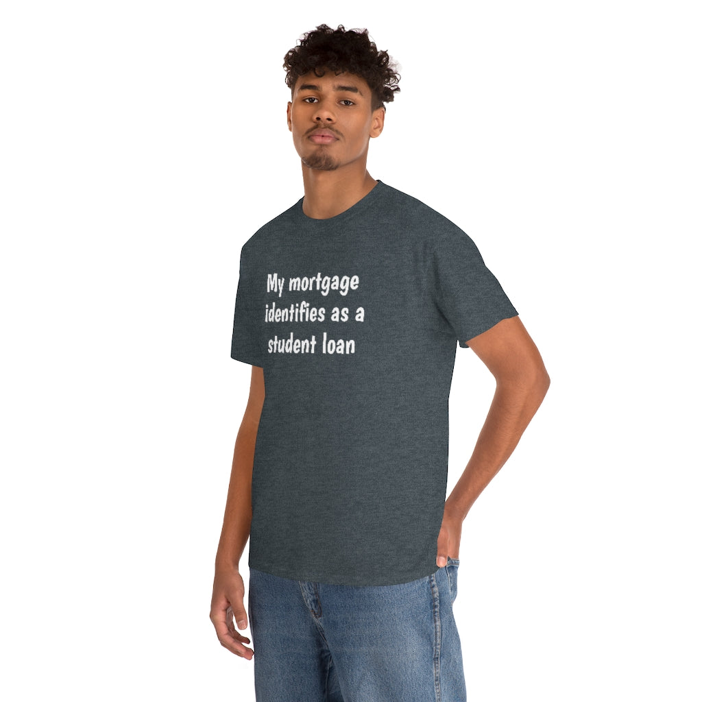 My Mortgage identifies as a Mortgage | Unisex Tee