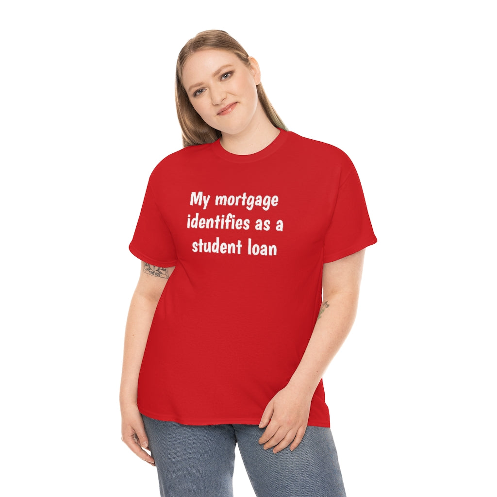 My Mortgage identifies as a Mortgage | Unisex Tee