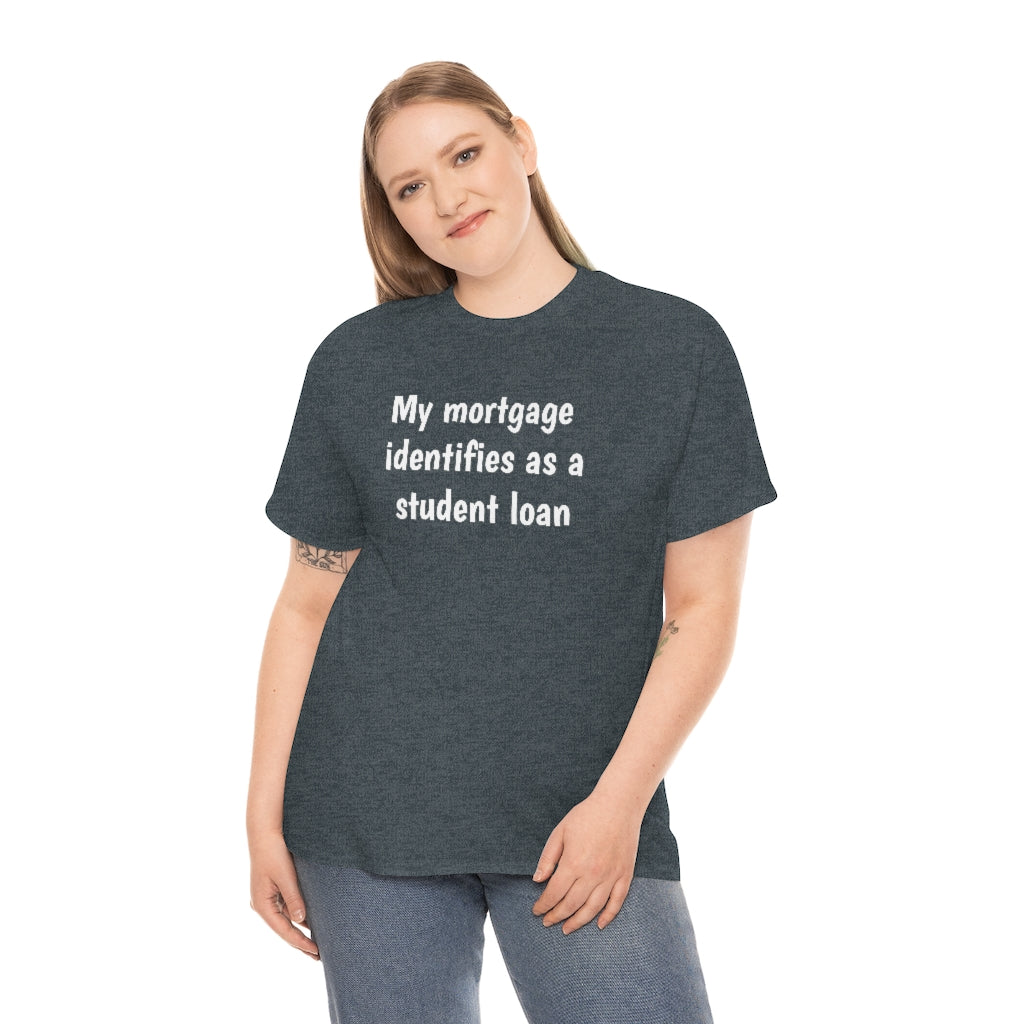 My Mortgage identifies as a Mortgage | Unisex Tee