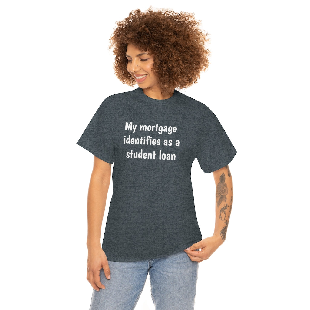 My Mortgage identifies as a Mortgage | Unisex Tee