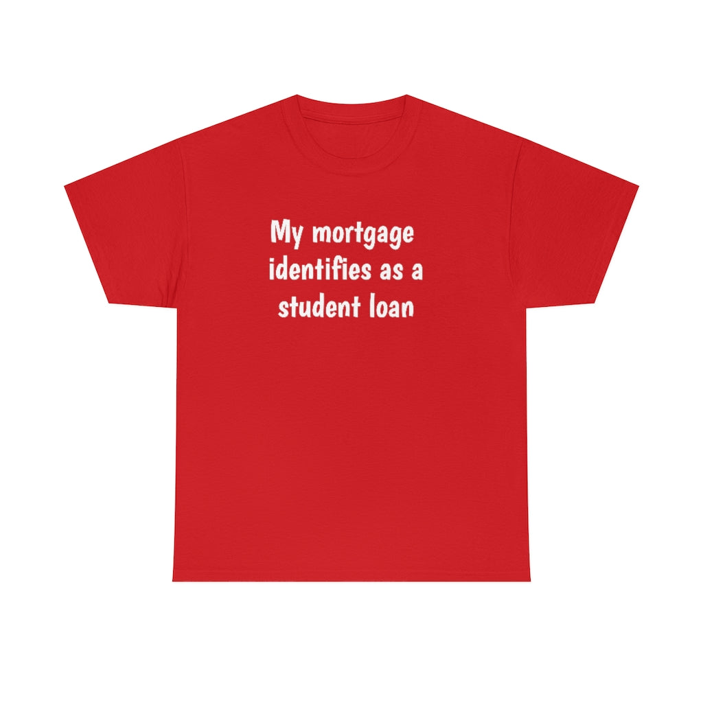 My Mortgage identifies as a Mortgage | Unisex Tee