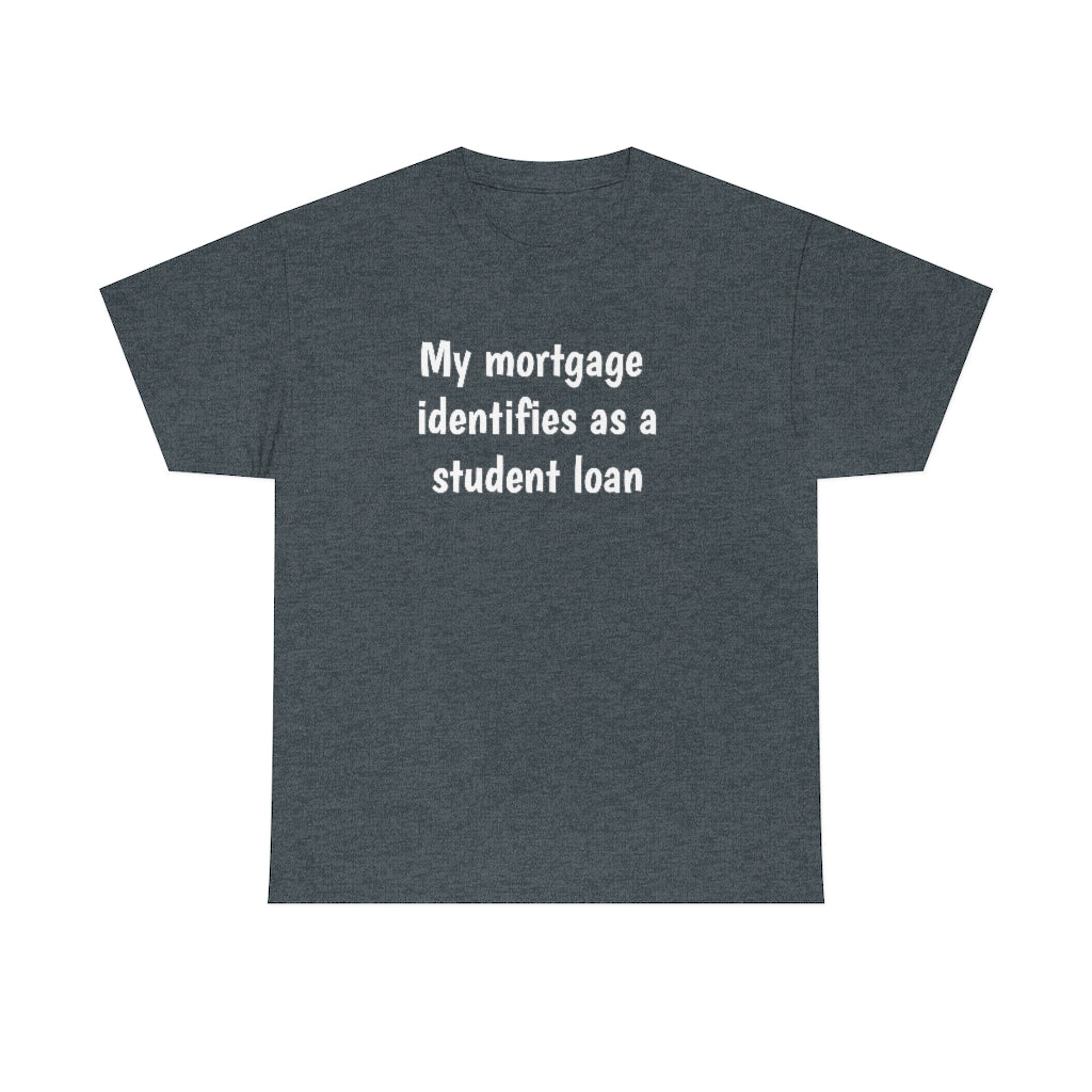 My Mortgage identifies as a Mortgage | Unisex Tee