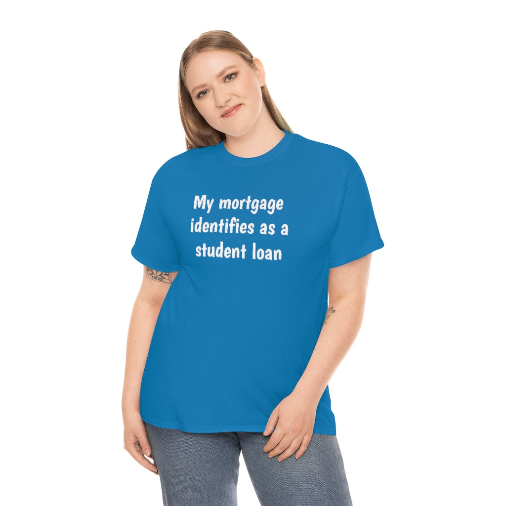 My Mortgage identifies as a Mortgage | Unisex Tee