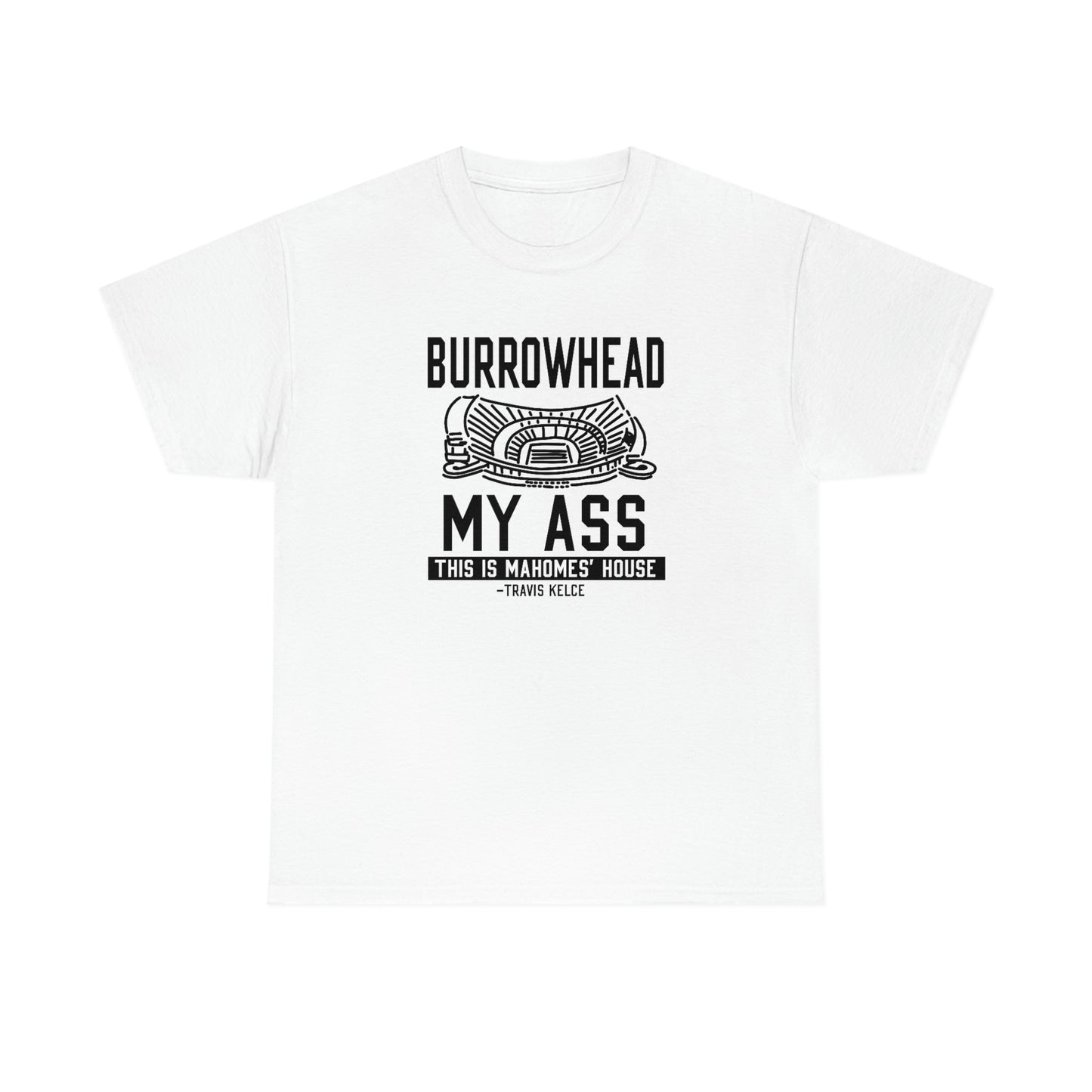 BURROWHEAD MY ASS | Mahomes House | Kansas City Chiefs | Unisex Adult Tee