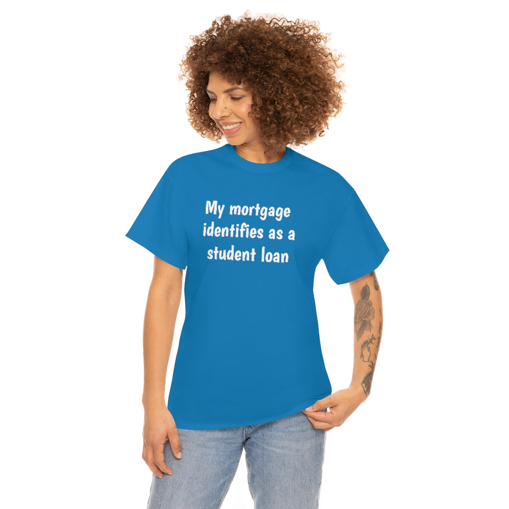 My Mortgage identifies as a Mortgage | Unisex Tee