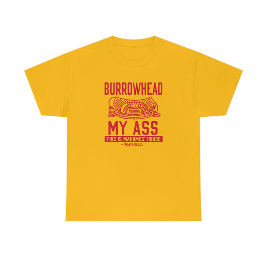 BURROWHEAD MY ASS | Mahomes House | Kansas City Chiefs | Unisex Adult Tee